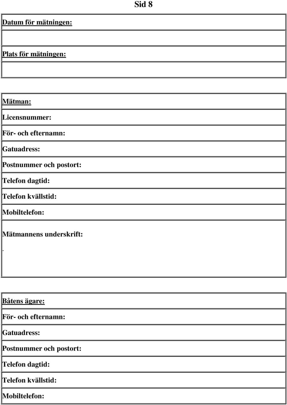 kvällstid: Mobiltelefon: Mätmannens underskrift: Båtens ägare: För- och 