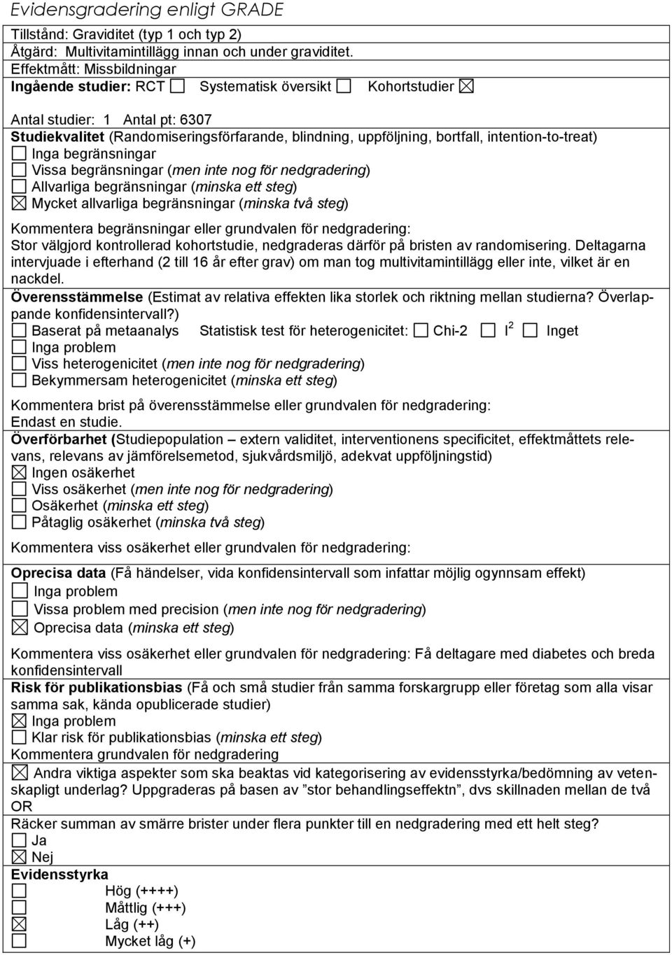 intention-to-treat) Inga begränsningar Vissa begränsningar (men inte nog för nedgradering) Allvarliga begränsningar (minska ett steg) Mycket allvarliga begränsningar (minska två steg) Kommentera