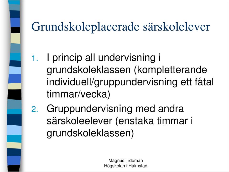 (kompletterande individuell/gruppundervisning ett fåtal