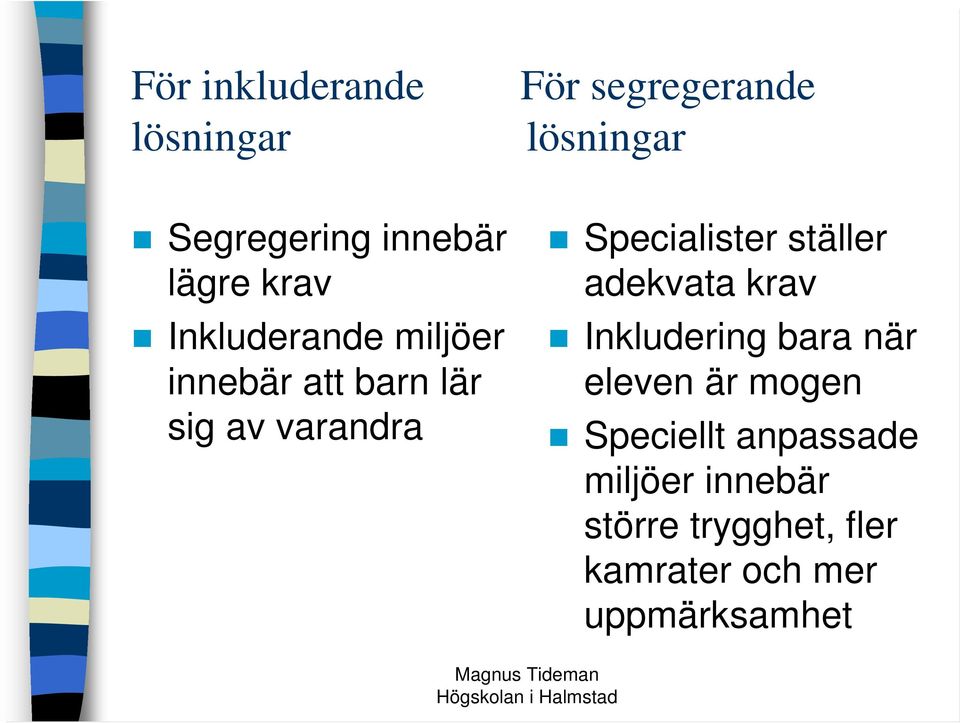 Specialister ställer adekvata krav Inkludering bara när eleven är mogen