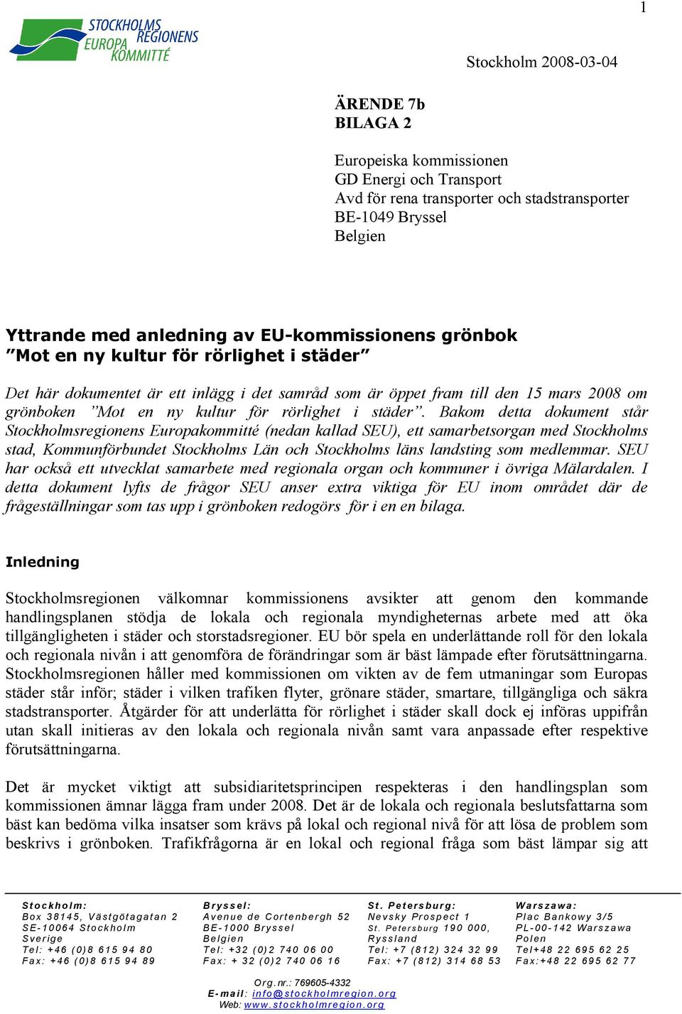 Bakom detta dokument står Stockholmsregionens Europakommitté (nedan kallad SEU), ett samarbetsorgan med Stockholms stad, Kommunförbundet Stockholms Län och Stockholms läns landsting som medlemmar.