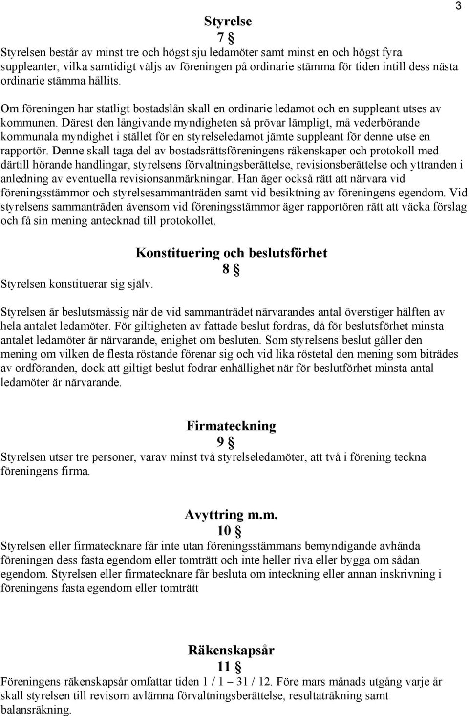 Därest den långivande myndigheten så prövar lämpligt, må vederbörande kommunala myndighet i stället för en styrelseledamot jämte suppleant för denne utse en rapportör.