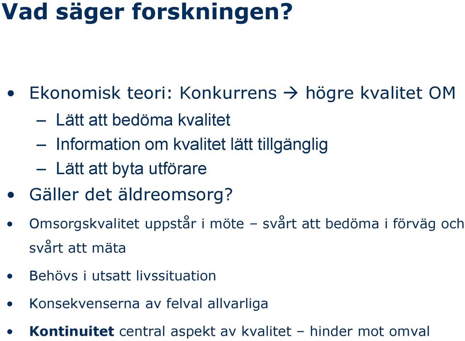 lätt tillgänglig Lätt att byta utförare Gäller det äldreomsorg?