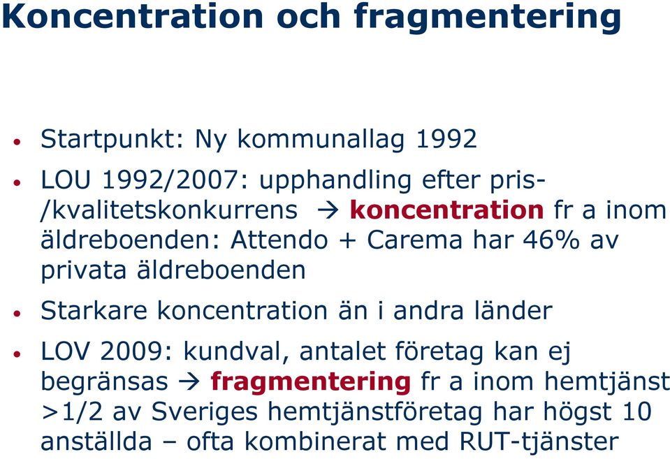 äldreboenden Starkare koncentration än i andra länder LOV 2009: kundval, antalet företag kan ej begränsas