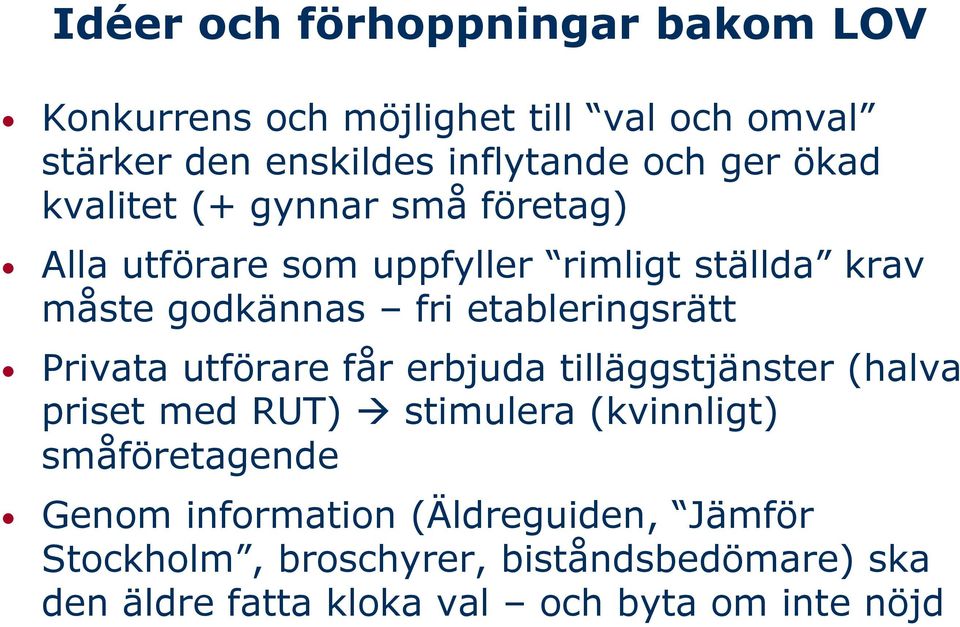 etableringsrätt Privata utförare får erbjuda tilläggstjänster (halva priset med RUT) stimulera (kvinnligt)