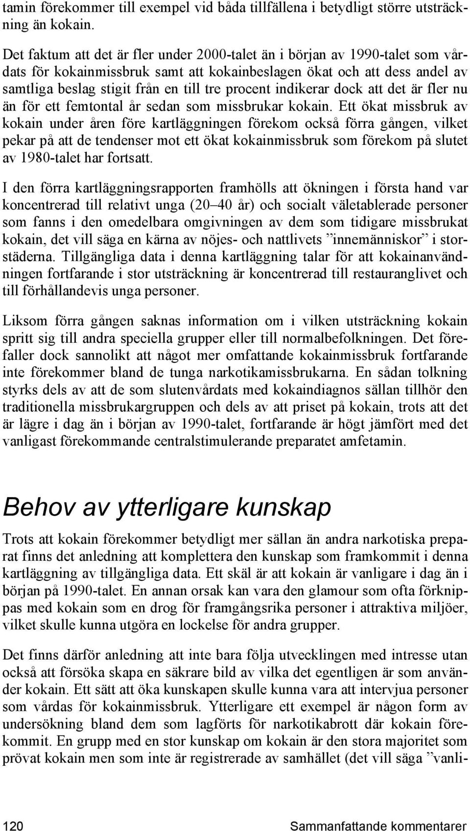 indikerar dock att det är fler nu än för ett femtontal år sedan som missbrukar kokain.