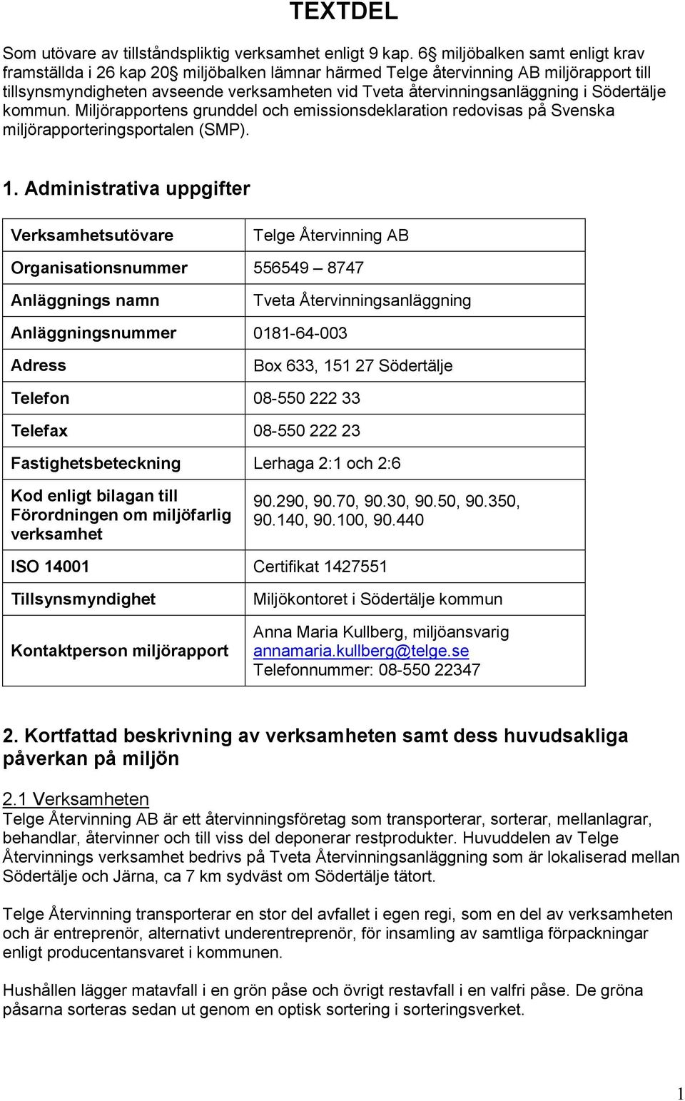 Södertälje kommun. Miljörapportens grunddel och emissionsdeklaration redovisas på Svenska miljörapporteringsportalen (SMP). 1.