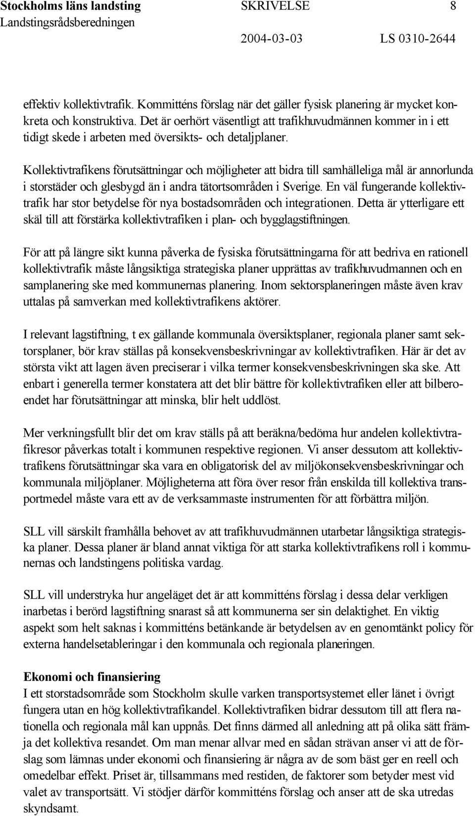 Kollektivtrafikens förutsättningar och möjligheter att bidra till samhälleliga mål är annorlunda i storstäder och glesbygd än i andra tätortsområden i Sverige.