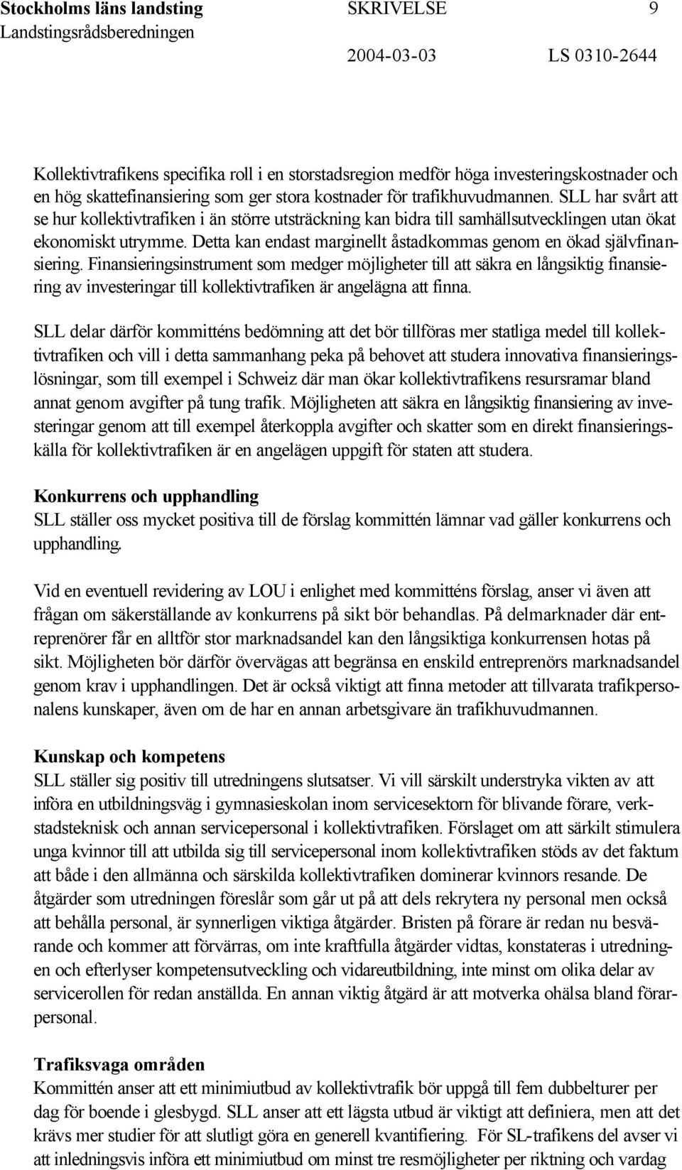 Detta kan endast marginellt åstadkommas genom en ökad självfinansiering.