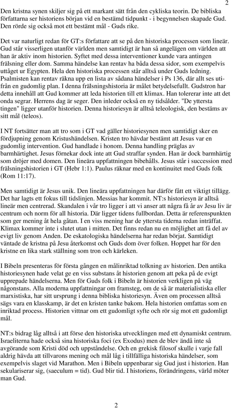 Gud står visserligen utanför världen men samtidigt är han så angelägen om världen att han är aktiv inom historien. Syftet med dessa interventioner kunde vara antingen frälsning eller dom.