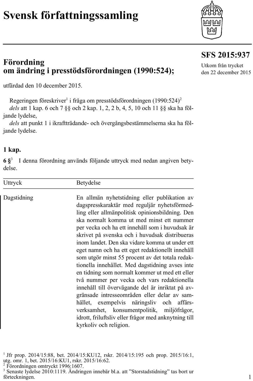 1, 2, 2 b, 4, 5, 10 och 11 ska ha följande lydelse, dels att punkt 1 i ikraftträdande- och övergångsbestämmelserna ska ha följande lydelse. 1 kap.