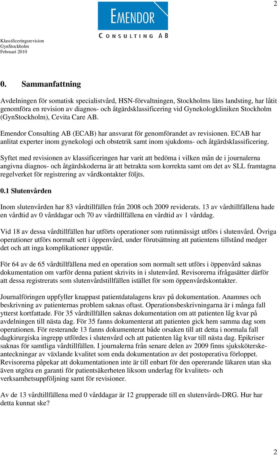 ECAB har anlitat experter inom gynekologi och obstetrik samt inom sjukdoms- och åtgärdsklassificering.