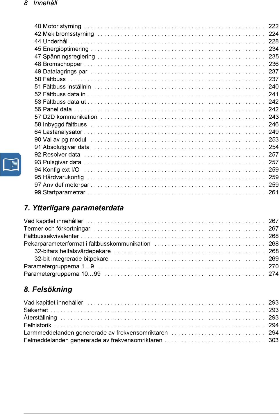 ................................................... 237 50 Fältbuss........................................................... 237 51 Fältbuss inställnin................................................... 240 52 Fältbuss data in.