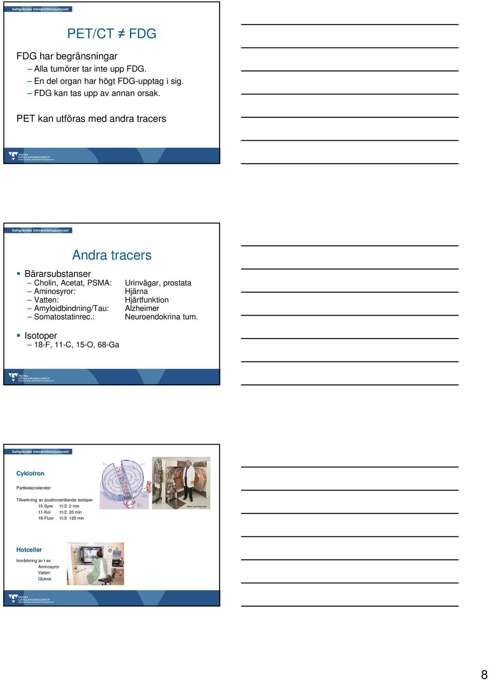 Amyloidbindning/Tau: Alzheimer Somatostatinrec.: Neuroendokrina tum.