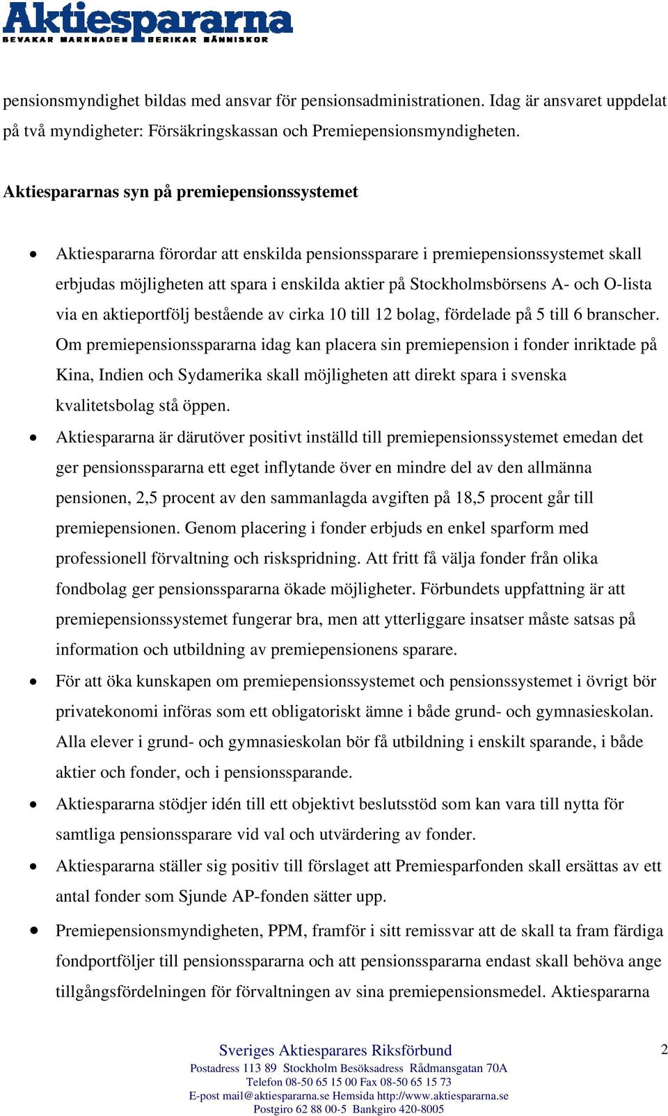 A- och O-lista via en aktieportfölj bestående av cirka 10 till 12 bolag, fördelade på 5 till 6 branscher.