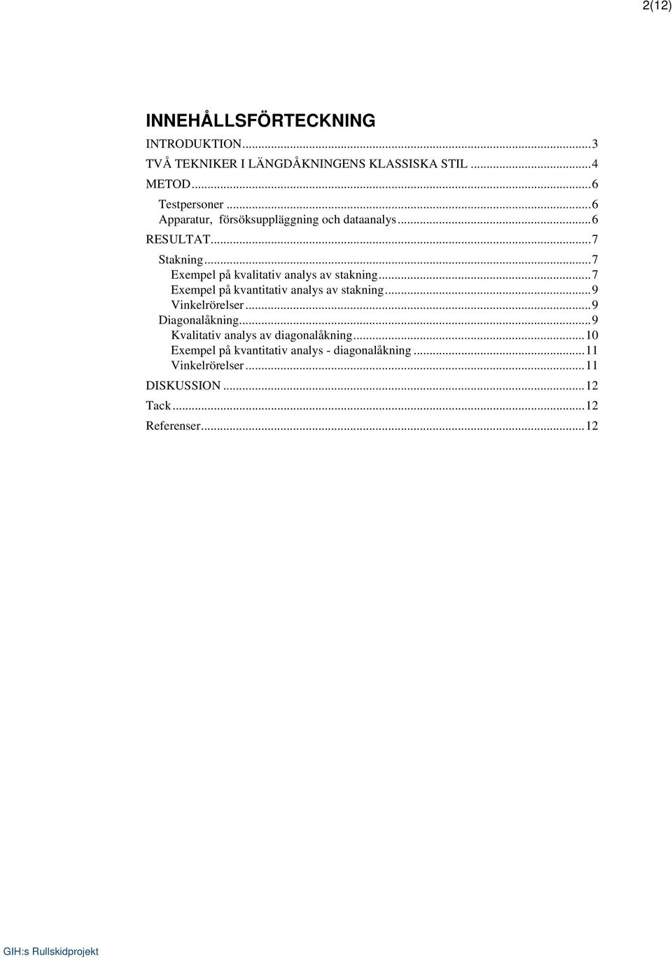 .. 7 Exempel på kvantitativ analys av stakning... 9 Vinkelrörelser... 9 Diagonalåkning.