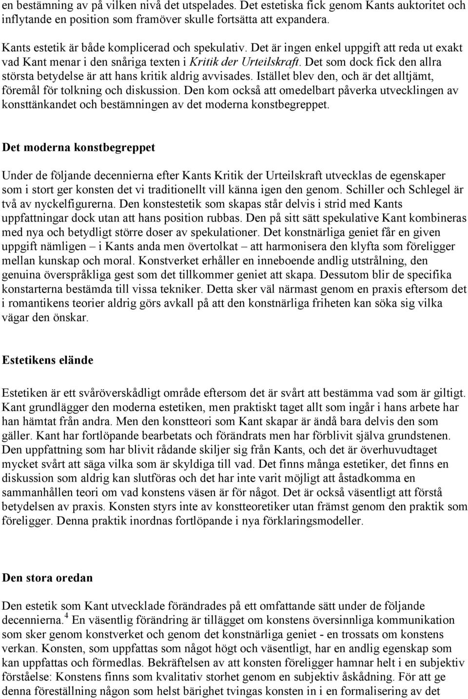 Det som dock fick den allra största betydelse är att hans kritik aldrig avvisades. Istället blev den, och är det alltjämt, föremål för tolkning och diskussion.