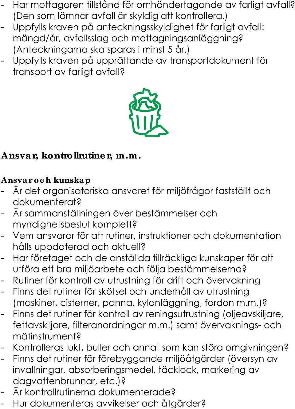 ) - Uppfylls kraven på upprättande av transportdokument för transport av farligt avfall? Ansvar, kontrollrutiner, m.m. Ansvar och kunskap - Är det organisatoriska ansvaret för miljöfrågor fastställt och dokumenterat?