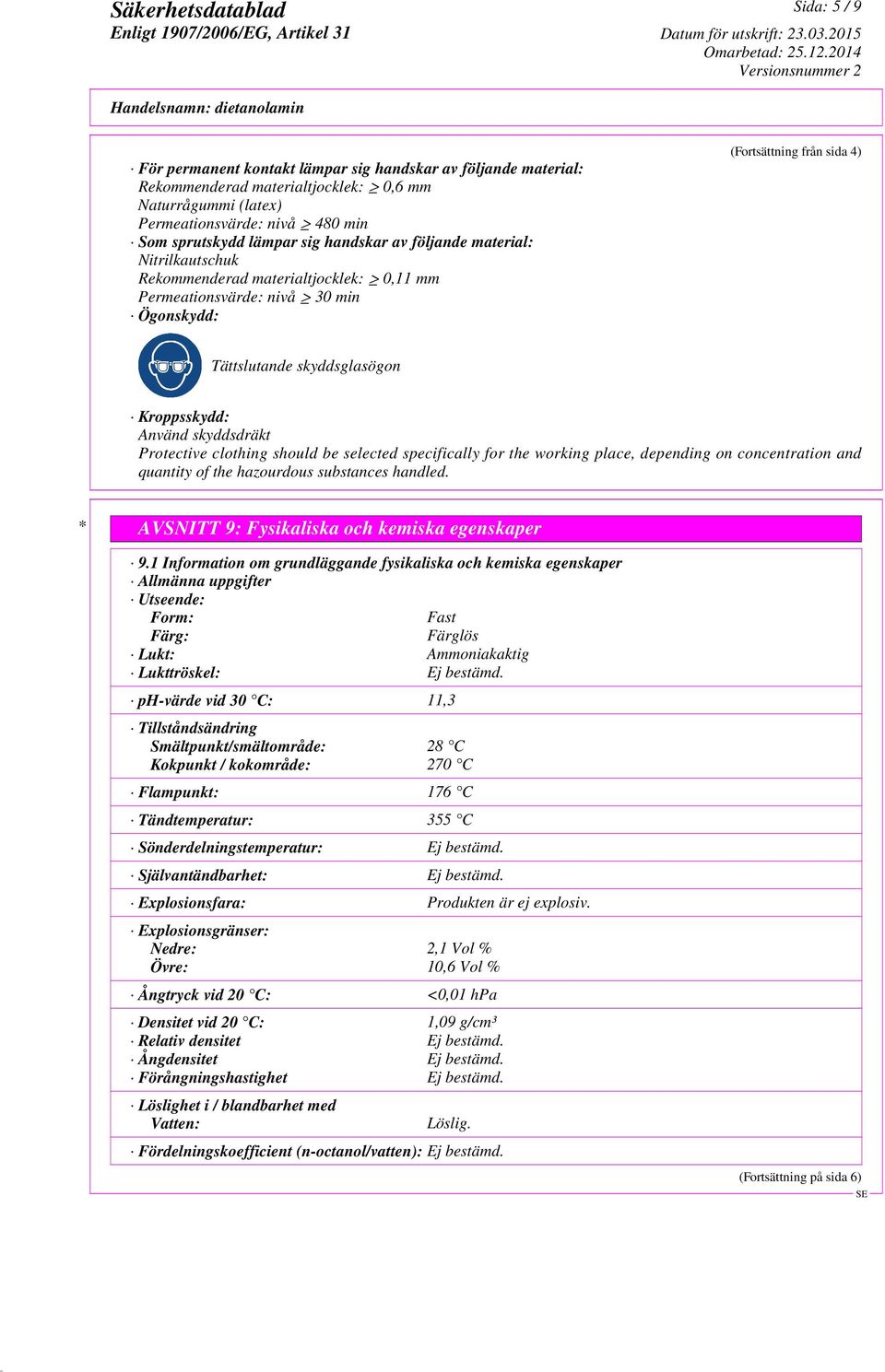 Använd skyddsdräkt Protective clothing should be selected specifically for the working place, depending on concentration and quantity of the hazourdous substances handled.