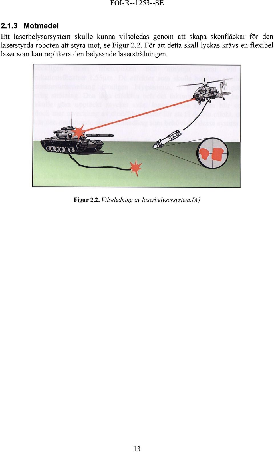 2. För att detta skall lyckas krävs en flexibel laser som kan replikera