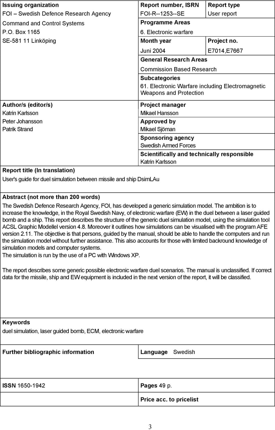 Electronic Warfare including Electromagnetic Weapons and Protection Project manager Mikael Hansson Approved by Mikael Sjöman Sponsoring agency Swedish Armed Forces Scientifically and technically