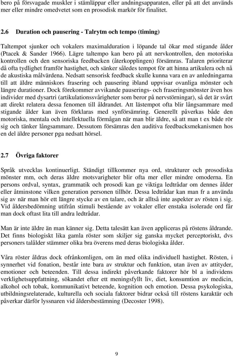 Lägre taltempo kan bero på att nervkontrollen, den motoriska kontrollen och den sensoriska feedbacken (återkopplingen) försämras.