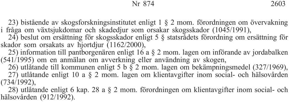 för skador som orsakats av hjortdjur (1162/2000), 25) information till pantborgenären enligt 16 a 2 mom.