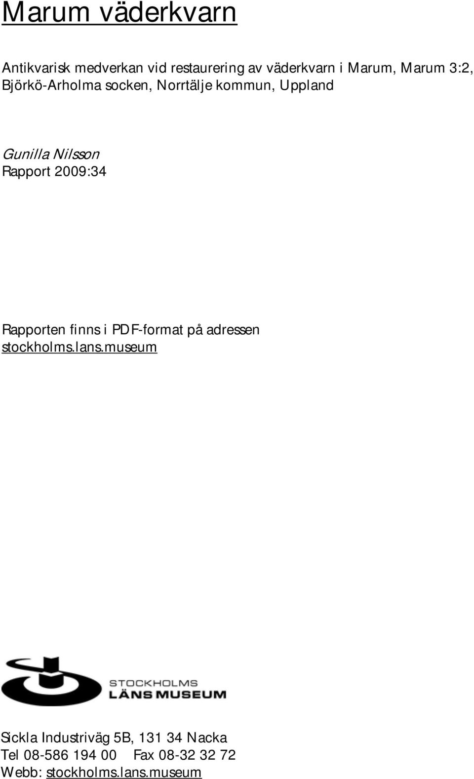 2009:34 Rapporten finns i PDF-format på adressen stockholms.lans.