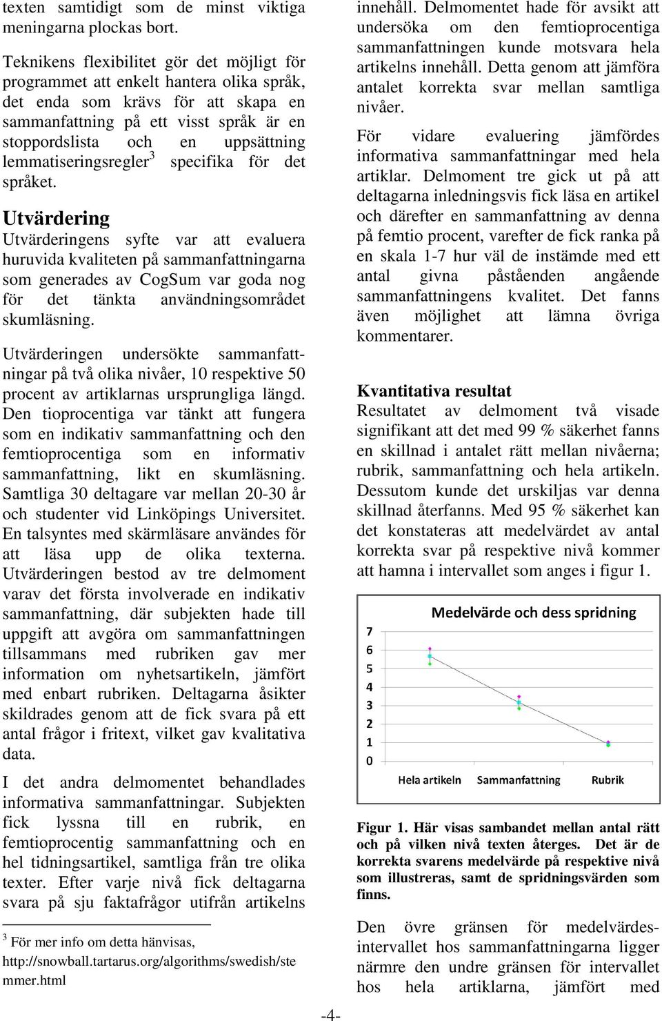 lemmatiseringsregler 3 specifika för det språket.