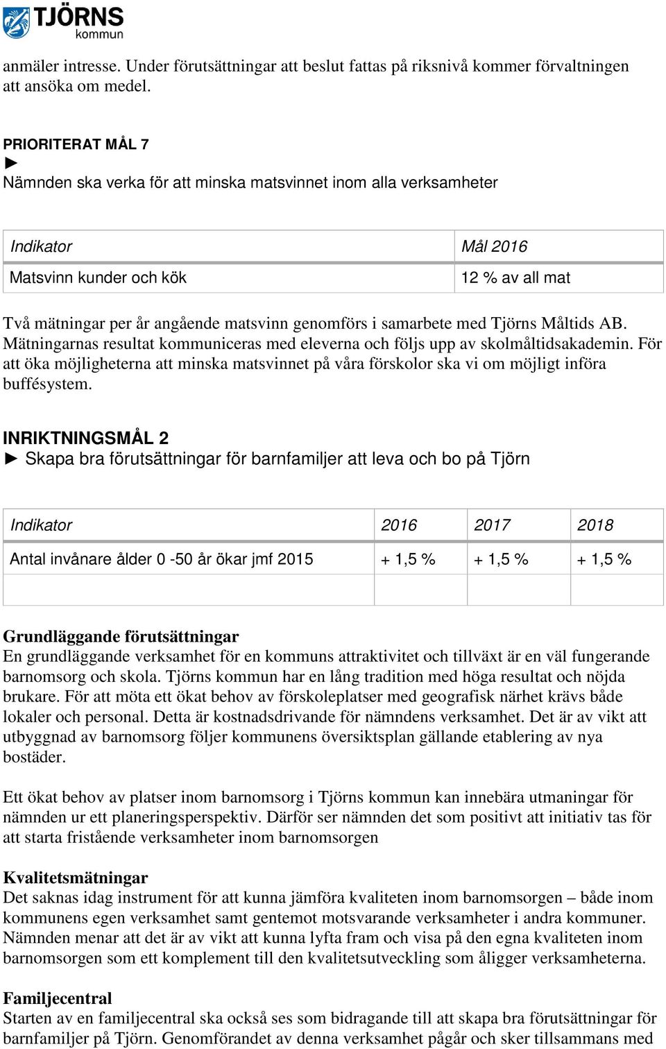 Måltids AB. Mätningarnas resultat kommuniceras med eleverna och följs upp av skolmåltidsakademin.