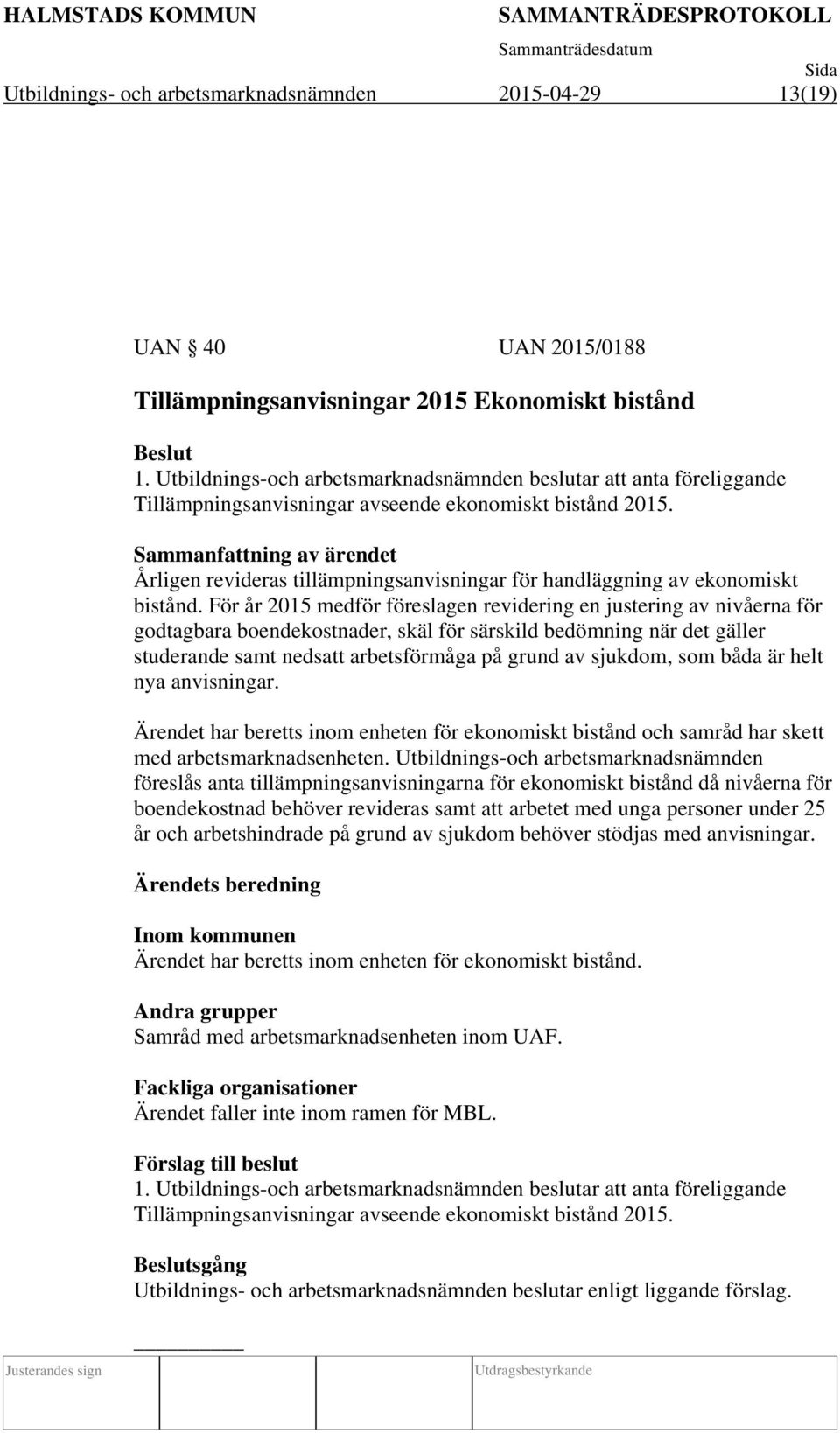 Årligen revideras tillämpningsanvisningar för handläggning av ekonomiskt bistånd.