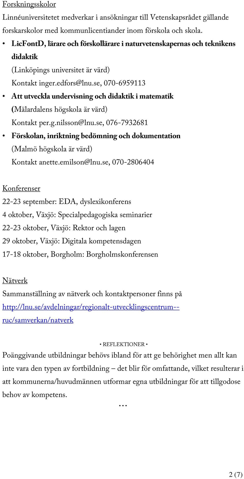 se, 070-6959113 Att utveckla undervisning och didaktik i matematik (Mälardalens högskola är värd) Kontakt per.g.nilsson@lnu.