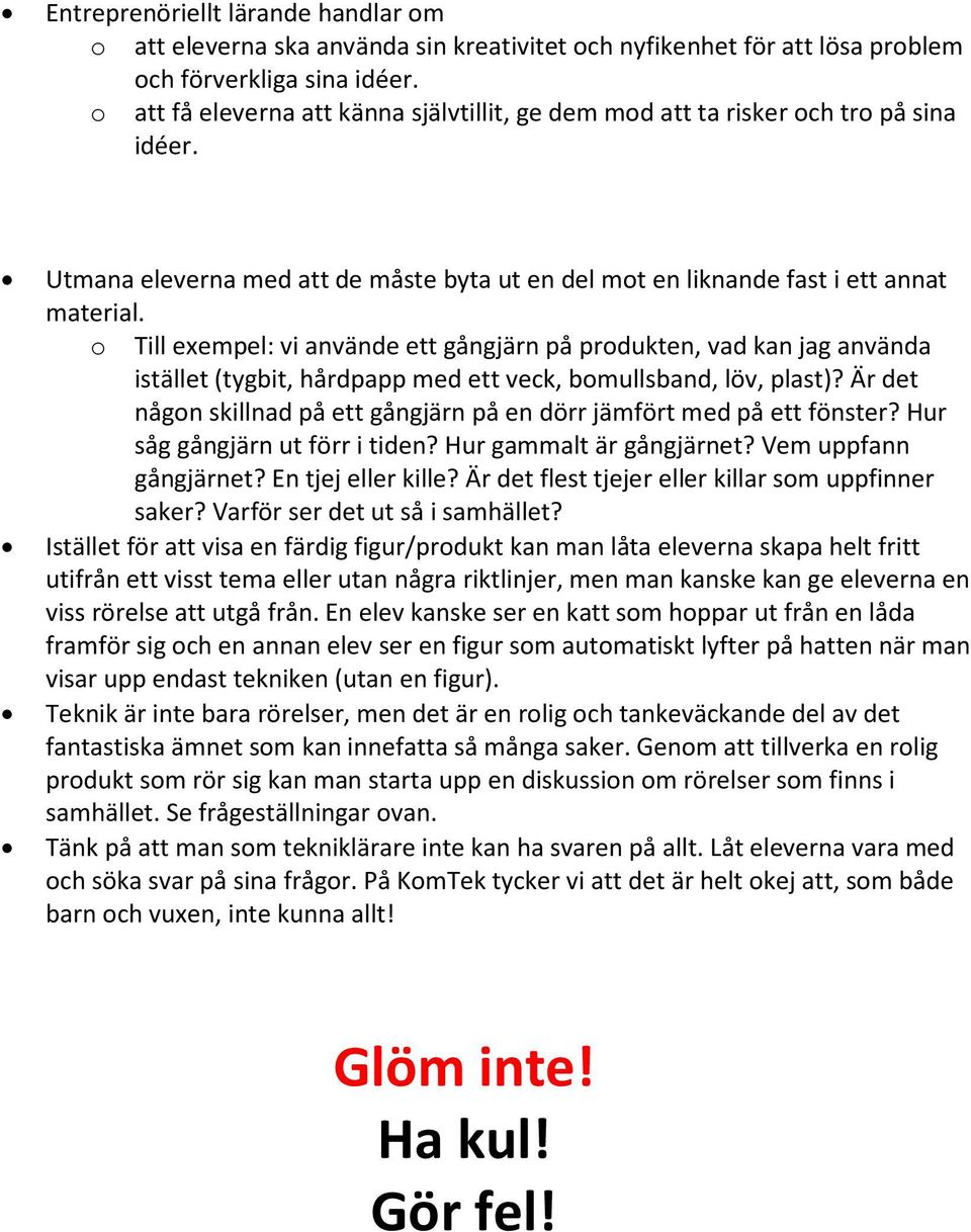 o Till exempel: vi använde ett gångjärn på produkten, vad kan jag använda istället (tygbit, hårdpapp med ett veck, bomullsband, löv, plast)?