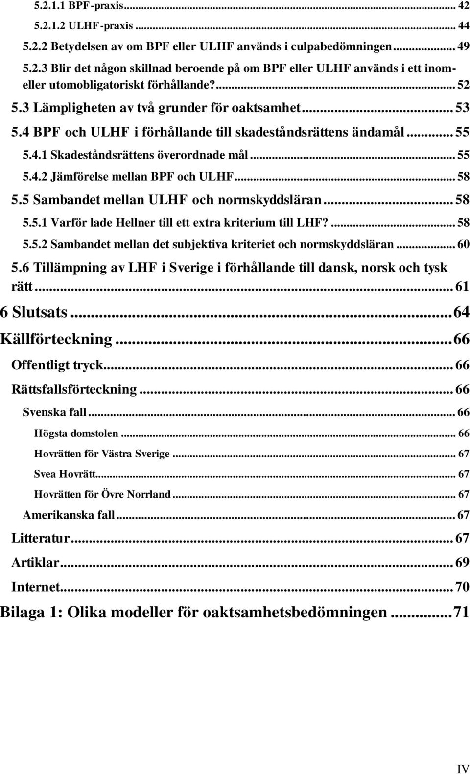 .. 58 5.5 Sambandet mellan ULHF och normskyddsläran... 58 5.5.1 Varför lade Hellner till ett extra kriterium till LHF?... 58 5.5.2 Sambandet mellan det subjektiva kriteriet och normskyddsläran... 60 5.