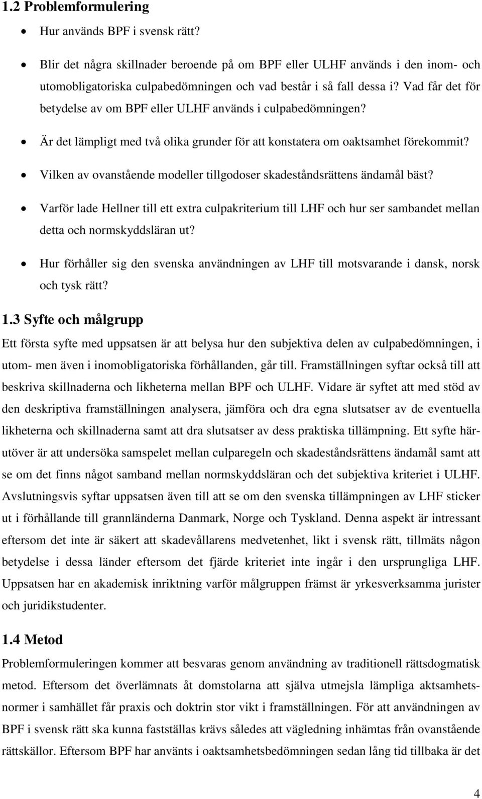 Vad får det för betydelse av om BPF eller ULHF används i culpabedömningen? Är det lämpligt med två olika grunder för att konstatera om oaktsamhet förekommit?