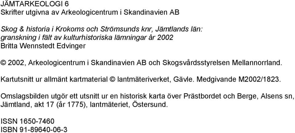Skogsvårdsstyrelsen Mellannorrland. Kartutsnitt ur allmänt kartmaterial lantmäteriverket, Gävle. Medgivande M2002/1823.