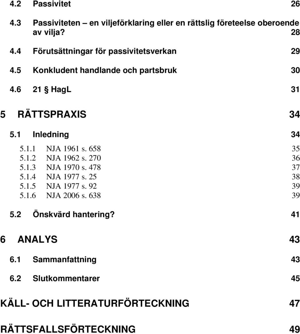 1 Inledning 34 5.1.1 NJA 1961 s. 658 35 5.1.2 NJA 1962 s. 270 36 5.1.3 NJA 1970 s. 478 37 5.1.4 NJA 1977 s. 25 38 5.1.5 NJA 1977 s.