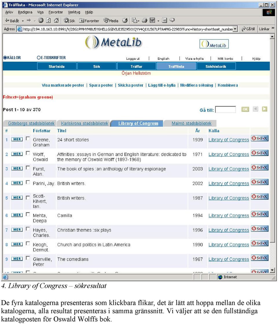 de olika katalogerna, alla resultat presenteras i samma