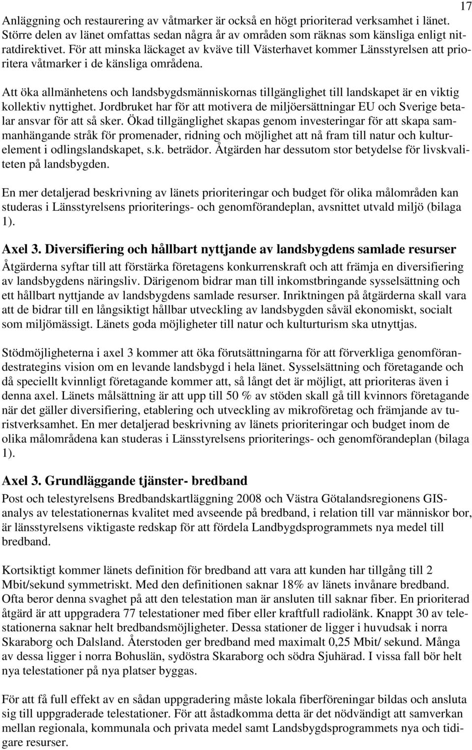 Att öka allmänhetens och landsbygdsmänniskornas tillgänglighet till landskapet är en viktig kollektiv nyttighet.