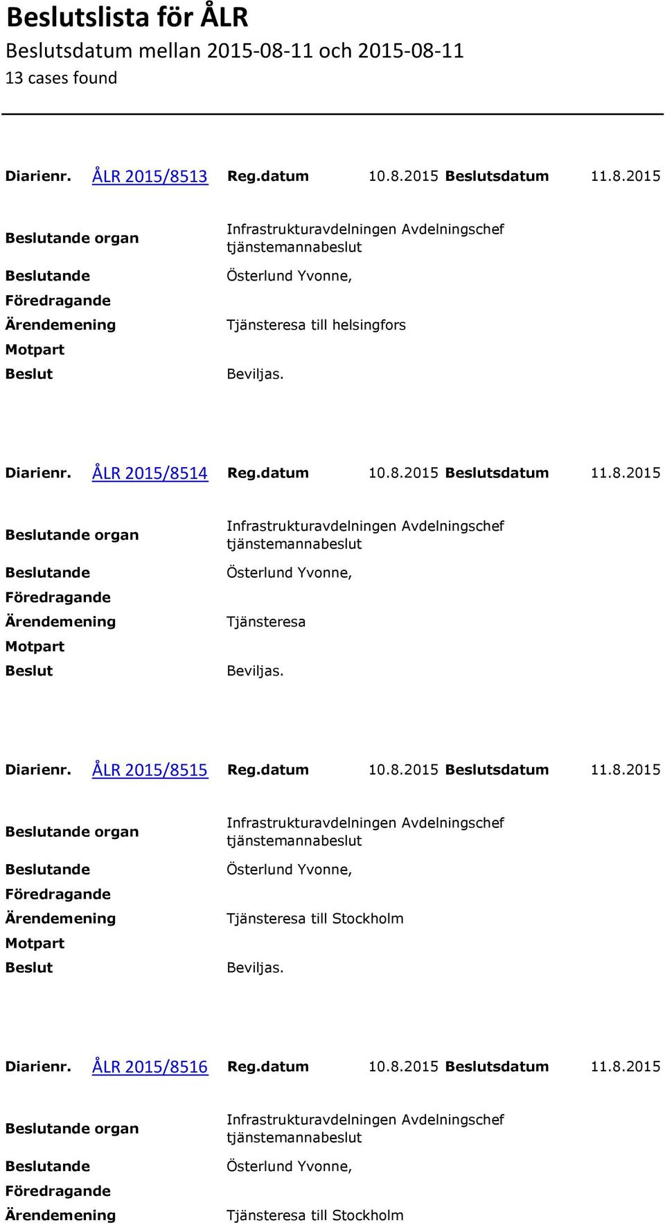 ÅLR 2015/8515 Reg.datum 10.8.2015 sdatum 11.8.2015 organ Tjänsteresa till Stockholm Diarienr.