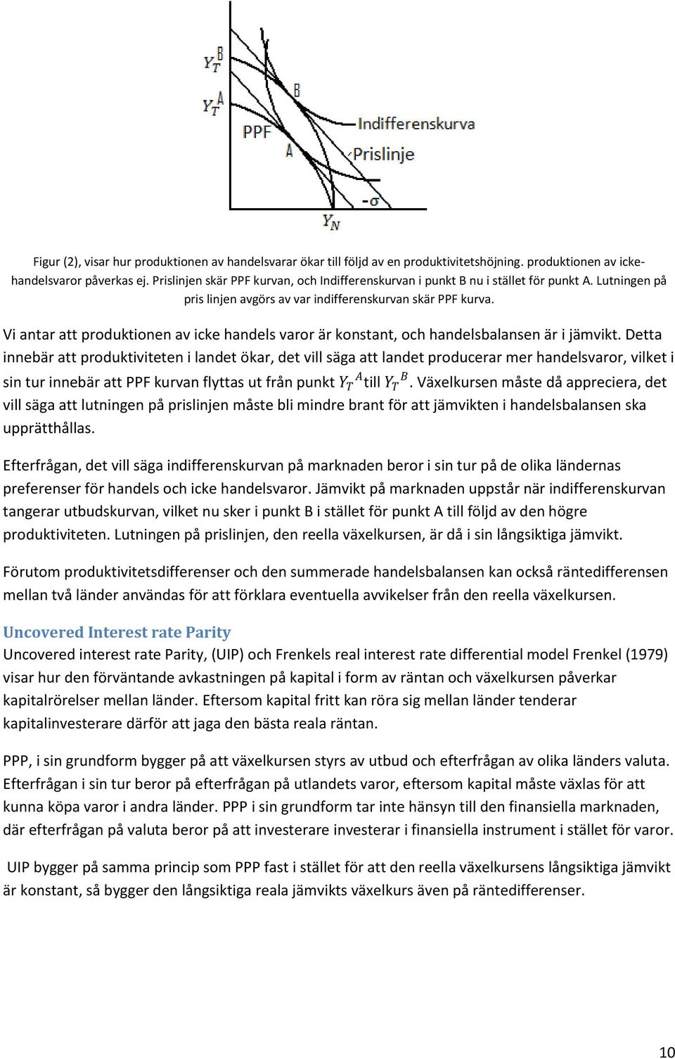 Vi antar att produktionen av icke handels varor är konstant, och handelsbalansen är i jämvikt.