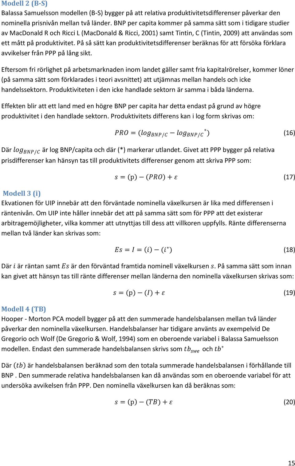 På så sätt kan produktivitetsdifferenser beräknas för att försöka förklara avvikelser från PPP på lång sikt.
