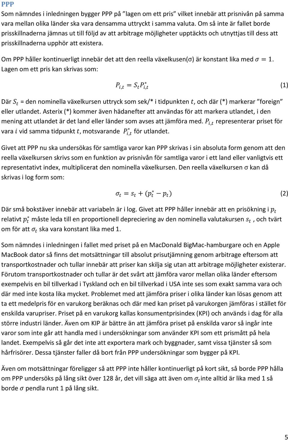 Om PPP håller kontinuerligt innebär det att den reella växelkusen(σ) är konstant lika med σ = 1.