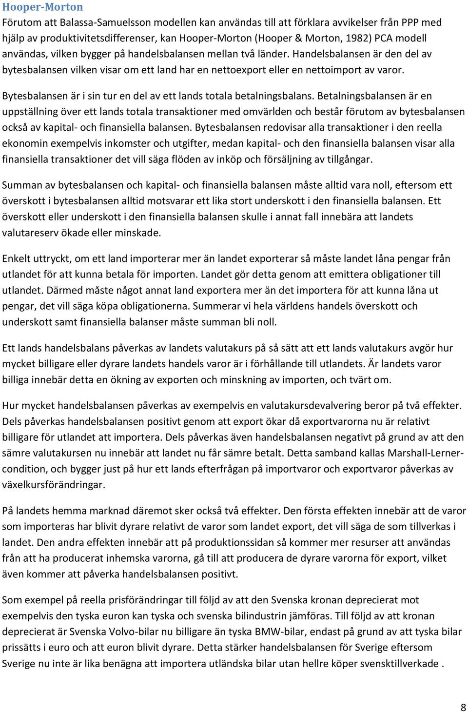 Bytesbalansen är i sin tur en del av ett lands totala betalningsbalans.