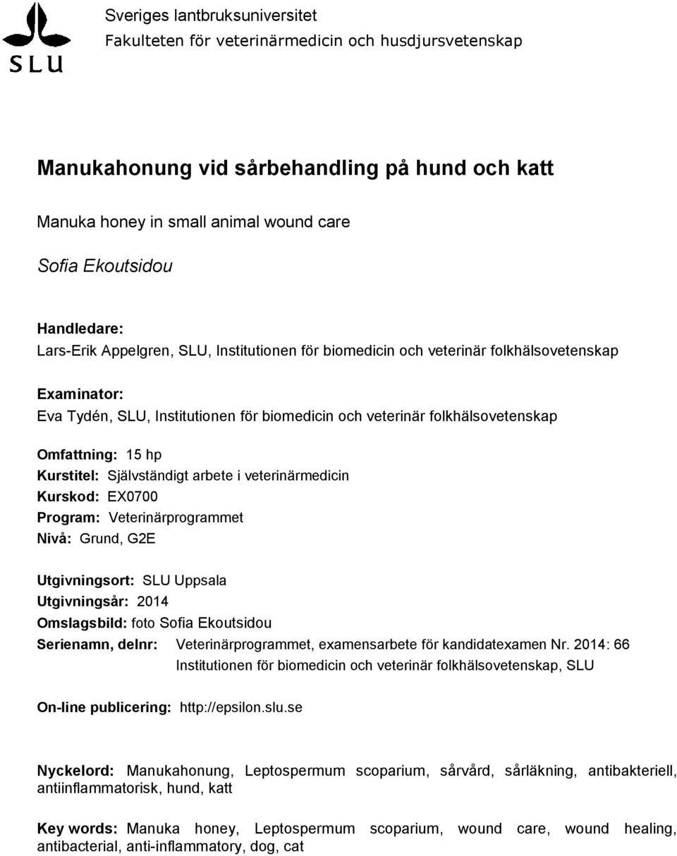 Omfattning: 15 hp Kurstitel: Självständigt arbete i veterinärmedicin Kurskod: EX0700 Program: Veterinärprogrammet Nivå: Grund, G2E Utgivningsort: SLU Uppsala Utgivningsår: 2014 Omslagsbild: foto