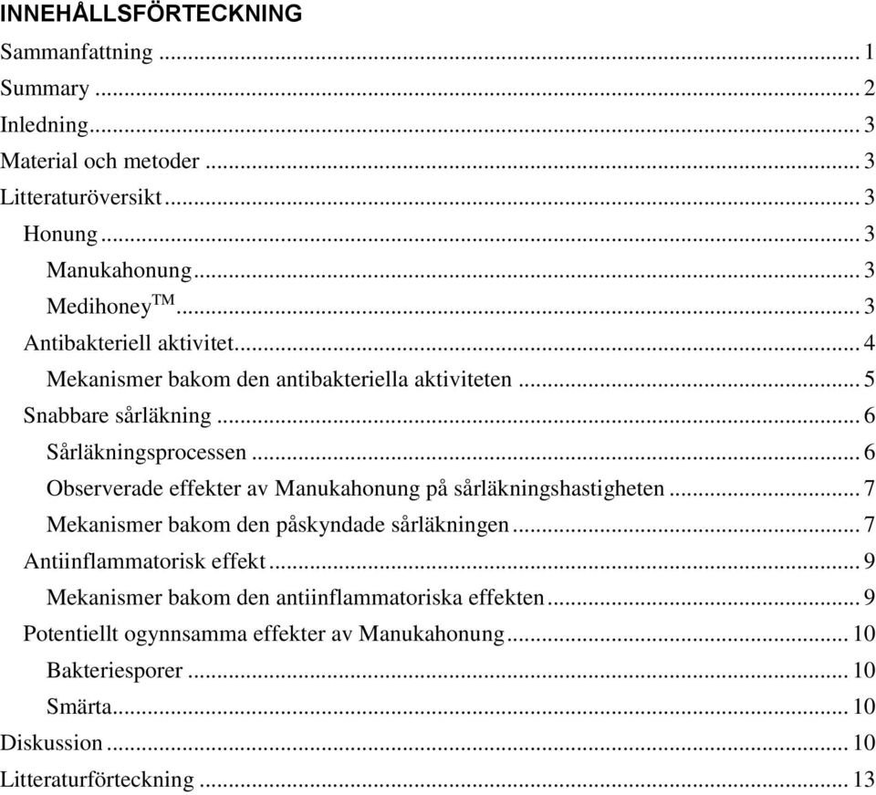 .. 6 Observerade effekter av Manukahonung på sårläkningshastigheten... 7 Mekanismer bakom den påskyndade sårläkningen... 7 Antiinflammatorisk effekt.