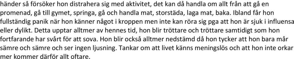 Ibland får hon fullständig panik när hon känner något i kroppen men inte kan röra sig pga att hon är sjuk i influensa eller dylikt.