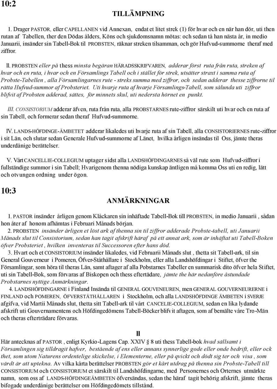 nästa år, in medio Januarii, insänder sin Tabell-Bok til PROBSTEN, räknar streken tilsamman, och gör Hufvud-summorne theraf med ziffror. ll.