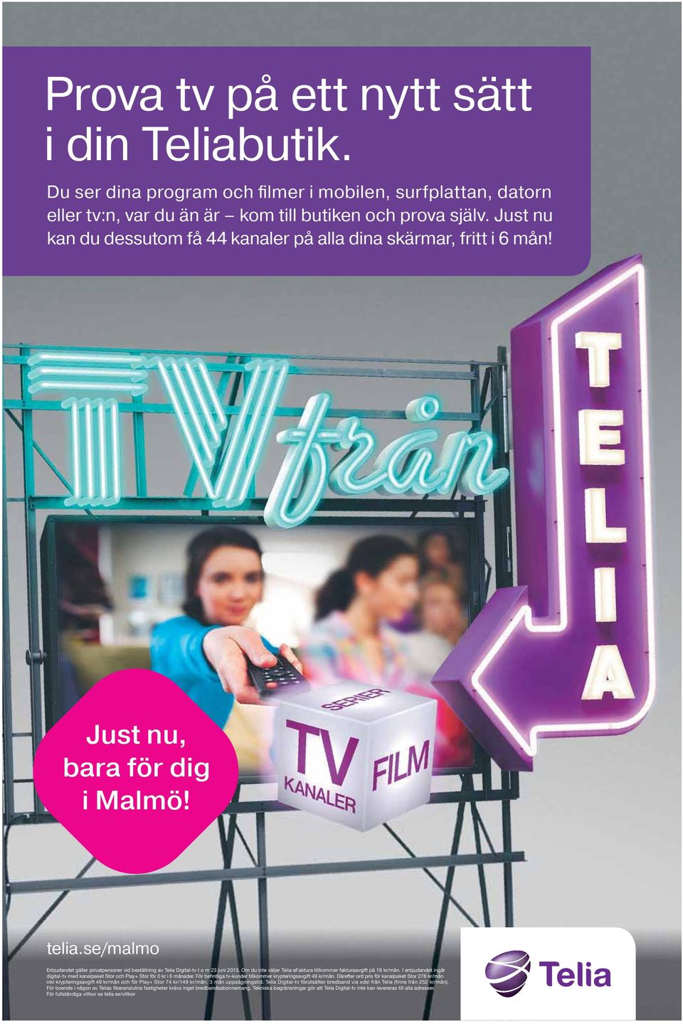 se/malmo Erbjudandet gäller privatpersoner vid beställning av Telia Digital-tv t o m 23 juni 2013. Om du inte väljer Telia efaktura tillkommer fakturaavgift på 19 kr/mån.