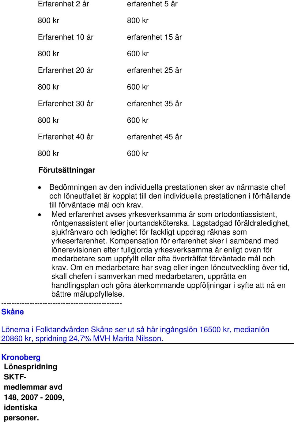 erfarehe avses yrkesverksamma år som orodoiassise, rögeassise eer jourdsköerska. Lagsadgad förädraedighe, sjukfråvaro och edighe för fackig uppdrag räkas som yrkeserfarehe.